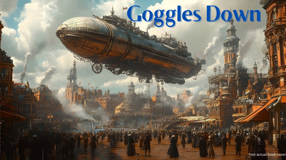 Promotional image for Goggles Down: The eclectic crew of the battered airship Fairchild braces for danger as they embark on a mission to recover a powerful new element. With rival forces closing in, failure could ignite a global war.